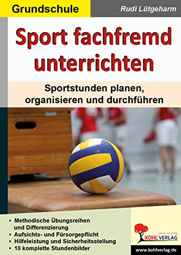 Sport fachfremd unterrichten / Grundschule: Sportstunden planen, organisieren und durchführen von Kohl Verlag