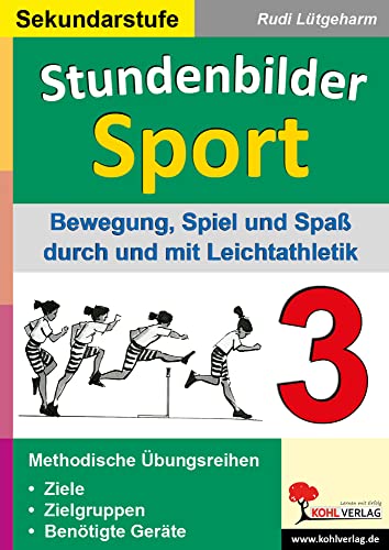 Stundenbilder Sport SEK, Bd.3 : Bewegung, Spiel und Spaß durch Leichtathlektik: Bewegung, Spiel und Spaß durch Leichtathletik