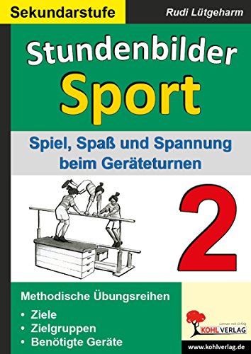Stundenbilder Sport SEK Bd.2 : Spiel, Spaß und Spannung beim Geräteturnen: Geräteturnen mit Spaß & Spannung Stundenbilder Sport SEK Bd.2 : Spiel, Spaß und Spannung beim Geräteturnen: Geräteturnen mit Spaß & Spannung