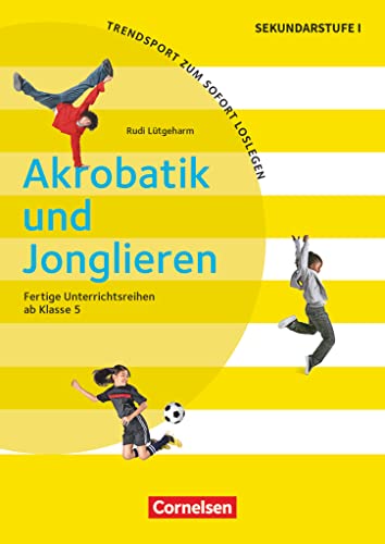 Trendsport zum sofort Loslegen - Fertige Unterrichtsreihen - ab Klasse 5: Akrobatik und Jonglieren - Kopiervorlagen von Cornelsen Vlg Scriptor