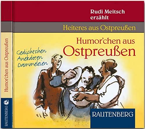 Humorchen aus Ostpreussen: Gedichtchen, Anekdoten, Dammeleien: Gedichtchen, Anekdoten, Dammeleien. Rudi Meitsch erzählt vom Bullenball in Insterburg, ... Heiteres aus Ostpreußen (Rautenberg - CD)