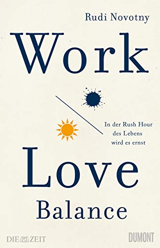 Work-Love-Balance: In der Rush Hour des Lebens wird es ernst von DuMont Buchverlag GmbH