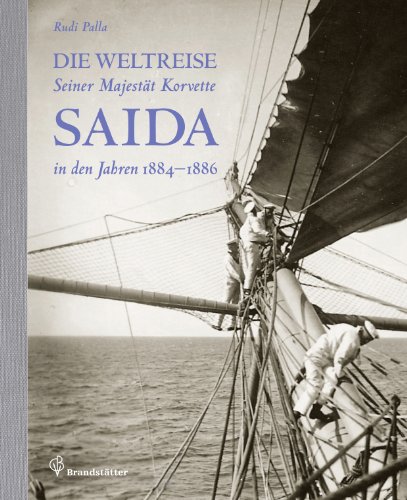 Die Weltreise Seiner Majestät Korvette Saida in den Jahren 1884 - 1886 von Brandstätter Verlag