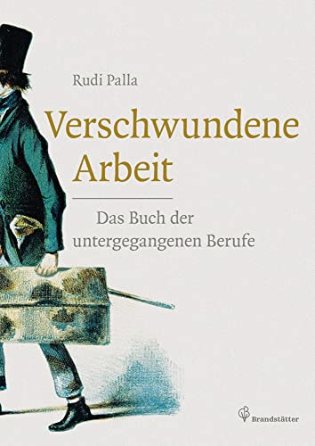 Verschwundene Arbeit - Das Buch der untergegangenen Berufe von Brandsttter Verlag