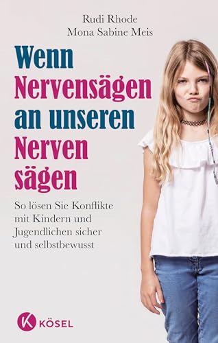 Wenn Nervensägen an unseren Nerven sägen: So lösen Sie Konflikte mit Kindern und Jugendlichen sicher und selbstbewusst. Überarbeitete Neuausgabe von Ksel-Verlag