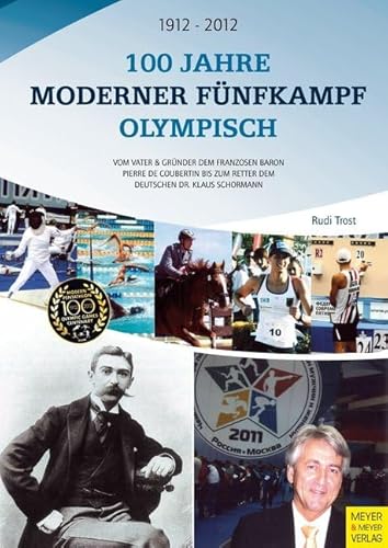 100 Jahre Moderner Fünfkampf Olympisch: Vom Vater & Gründer dem Franzosen Baron Pierre de Coubertin bis zum Retter dem Deutschen Dr. Klaus Schormann