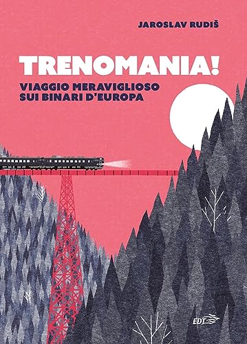 Trenomania! Viaggio meraviglioso sui binari d'Europa (Piccola biblioteca di Ulisse) von EDT