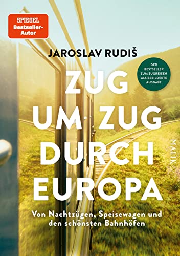 Zug um Zug durch Europa: Von Nachtzügen, Speisewagen und den schönsten Bahnhöfen | Die mit über 160 Fotos bebilderte Geschenkausgabe des Bestsellers ... dem vollständigen Text der Originalausgabe. von Malik