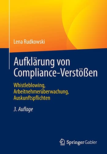 Aufklärung von Compliance-Verstößen: Whistleblowing, Arbeitnehmerüberwachung, Auskunftspflichten von Springer Gabler