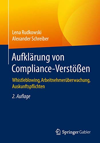 Aufklärung von Compliance-Verstößen: Whistleblowing, Arbeitnehmerüberwachung, Auskunftspflichten Aufklärung von Compliance-Verstößen: Whistleblowing, Arbeitnehmerüberwachung, Auskunftspflichten