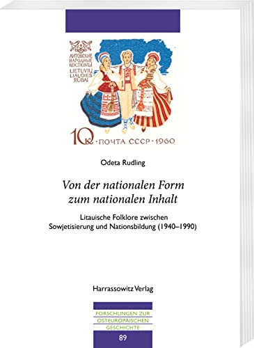 Von der nationalen Form zum nationalen Inhalt: Litauische Folklore zwischen Sowjetisierung und Nationsbildung (1940–1990) (Forschungen zur osteuropäischen Geschichte) von Harrassowitz Verlag