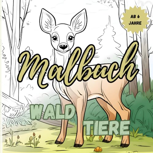 Ausmalbuch - Waldtiere: Über 50 Waldtiere zum Ausmalen. Für Kinder ab 6 Jahre.