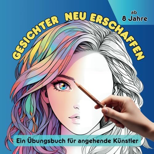Gesichter neu erschaffen: Ein Übungsbuch für angehende Künstler - ab 8 Jahre - mit über 100 Kopfvorlagen, die auf ausdrucksvolle Gesichter warten von Independently published