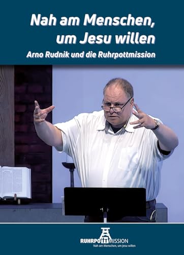Nah am Menschen, um Jesu willen...: Arno Rudnik und die Ruhrpottmission