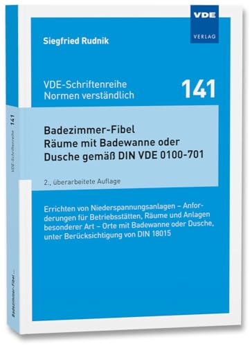 Badezimmer-Fibel Räume mit Badewanne oder Dusche gemäß DIN VDE 0100-701: Errichten von Niederspannungsanlagen – Anforderungen für Betriebsstätten, ... ... Dusche, unter Berücksichtigung von DIN 18015 von VDE VERLAG GmbH