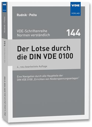 Der Lotse durch die DIN VDE 0100: Eine Navigation durch alle Hauptteile der DIN VDE 0100 "Errichten von Niederspannungsanlagen" (VDE-Schriftenreihe – ... (VDE-Schriftenreihe – Normen verständlich)