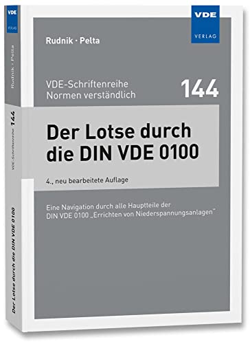 Der Lotse durch die DIN VDE 0100: Eine Navigation durch alle Hauptteile der DIN VDE 0100 "Errichten von Niederspannungsanlagen" (VDE-Schriftenreihe – ... (VDE-Schriftenreihe – Normen verständlich) von Vde Verlag GmbH
