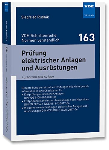 Prüfung elektrischer Anlagen und Ausrüstungen: Beschreibung der einzelnen Prüfungen mit Hintergrundinformationen und Checklisten für:• Erstprüfung ... ... (VDE-Schriftenreihe – Normen verständlich) von Vde Verlag GmbH