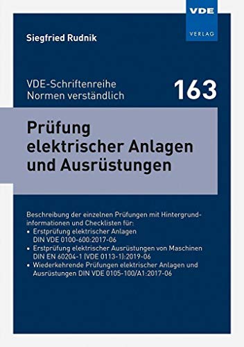 Prüfung elektrischer Anlagen und Ausrüstungen: Beschreibung der einzelnen Prüfungen mit Hintergrundinformationen und Checklisten für: Erstprüfung ... ... (VDE-Schriftenreihe – Normen verständlich)