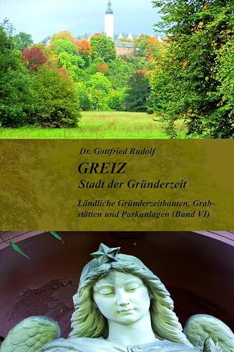 GREIZ - Stadt der Gründerzeit - Band VI: Ländliche Gründerzeitbauten, Grabstätten und Parkanlagen (Band VI) von Buchverlag König