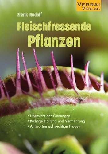 Fleischfressende Pflanzen: • Übersicht der Gattungen • Richtige Haltung und Vermehrung • Antworten auf wichtige Fragen Fleischfressende Pflanzen: • Übersicht der Gattungen • Richtige Haltung und Vermehrung • Antworten auf wichtige Fragen