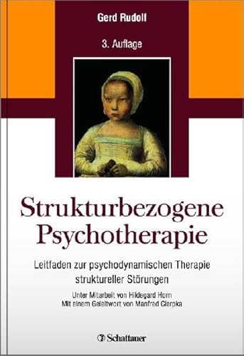 Strukturbezogene Psychotherapie: Leitfaden zur psychodynamischen Therapie struktureller Störungen - Unter Mitarbeit von Hildegard Horn - Mit einem Geleitwort von Manfred Cierpka