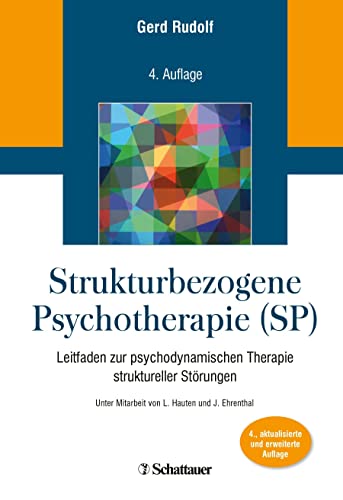 Strukturbezogene Psychotherapie (SP): Leitfaden zur psychodynamischen Therapie struktureller Störungen. Unter Mitarbeit von L. Hauten und J. Ehrenthal von SCHATTAUER