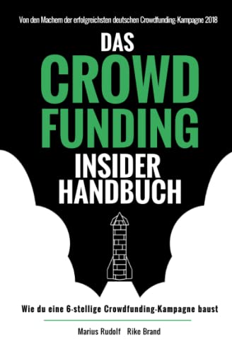 Das Crowdfunding Insider Handbuch: Wie du eine 6-stellige Crowdfunding-Kampagne baust von Independently published