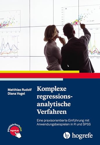 Komplexe regressionsanalytische Verfahren: Eine praxisorientierte Einführung mit Anwendungsbeispielen in R und SPSS von Hogrefe Verlag