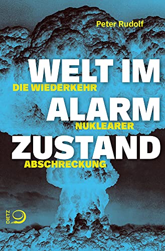 Welt im Alarmzustand: Die Wiederkehr nuklearer Abschreckung von Dietz Verlag J.H.W. Nachf