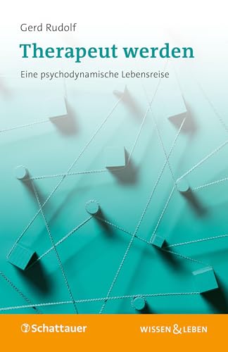 Therapeut werden: Eine psychodynamische Lebensreise (Wissen & Leben)