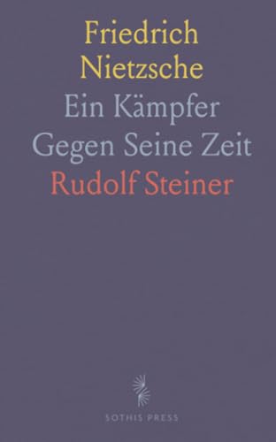 Friedrich Nietzsche: Ein Kämpfer Gegen Seine Zeit von Sothis Press