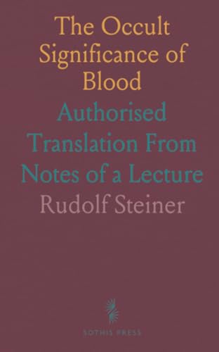 The Occult Significance of Blood: Authorised Translation From Notes of a Lecture von Sothis Press