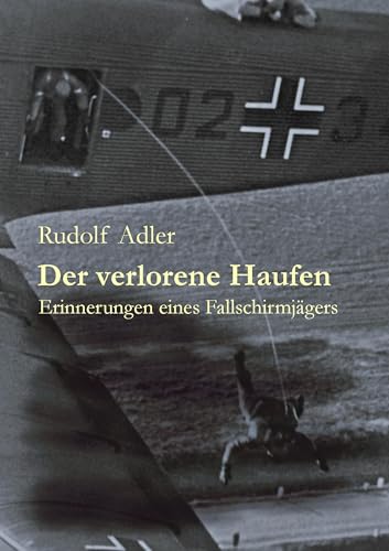 Der verlorene Haufen: Erinnerungen eines Fallschirmjägers