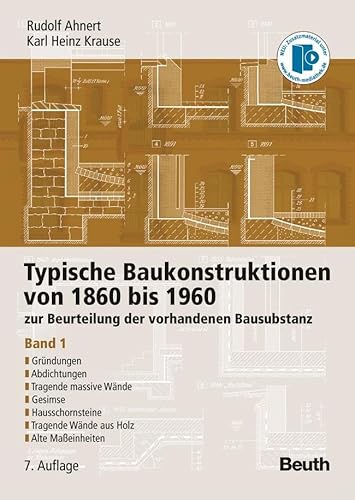 Typische Baukonstruktionen von 1860 bis 1960: zur Beurteilung der vorhandenen Bausubstanz Band 1: Gründungen, Abdichtungen, Tragende massive Wände, ... Tragende Wände aus Holz, Alte Maßeinheiten