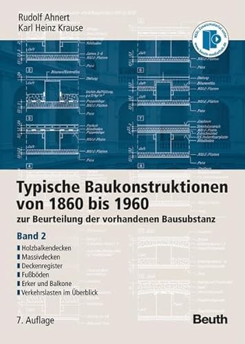 Typische Baukonstruktionen von 1860 bis 1960: zur Beurteilung der vorhandenen Bausubstanz Band 2: Holzbalkendecken, Massivdecken, Deckenregister, ... und Balkone, Verkehrslasten im Überblick