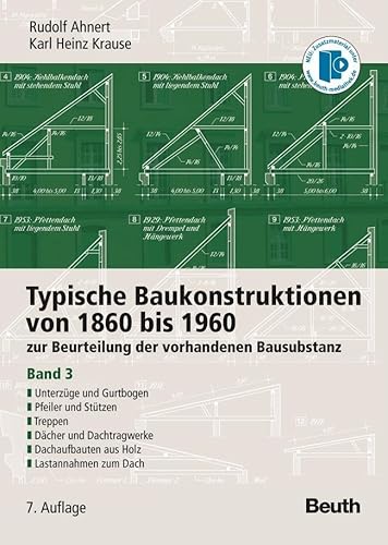 Typische Baukonstruktionen von 1860 bis 1960: zur Beurteilung der vorhandenen Bausubstanz Band 3: Unterzüge und Gurtbogen, Pfeiler und Stützen, ... Mit historischen Bauvorschriften auf CD-ROM