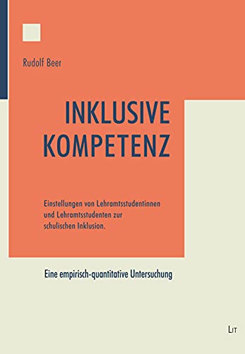 Inklusive Kompetenz: Einstellungen von Lehramtsstudentinnen und Lehramtsstudenten zur schulischen Inklusion von LIT Verlag