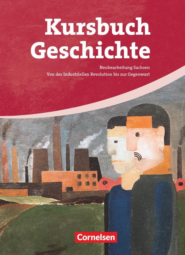 Kursbuch Geschichte. Von der Industriellen Revolution bis zur Gegenwart. Schülerbuch. Sachsen von Cornelsen Verlag GmbH
