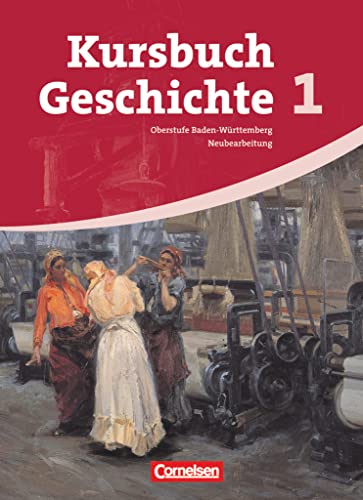 Kursbuch Geschichte - Baden-Württemberg - Band 1: Vom Zeitalter der Revolutionen bis zum Ende des Nationalsozialismus - Schulbuch von Cornelsen Verlag GmbH