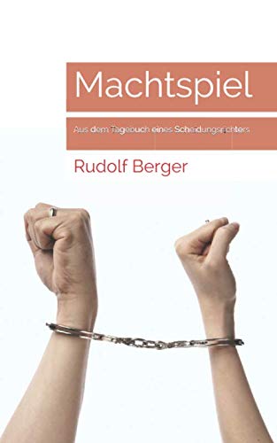 Machtspiel: Aus dem Tagebuch eines Scheidungsrichters von Independently published