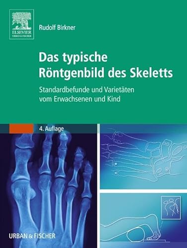 Das typische Röntgenbild des Skeletts: Standardbefunde und Varietäten vom Erwachsenen und Kind von Elsevier