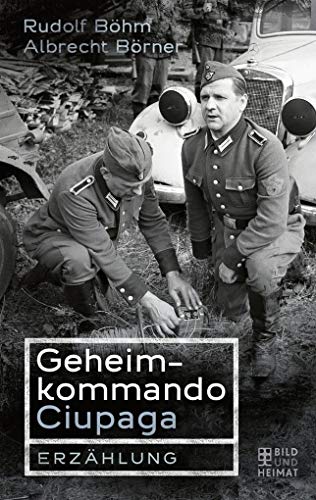 Geheimkommando Ciupaga: Erzählung von Bild und Heimat