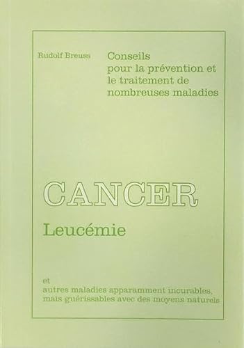 Cancer-Leucémie: Conseils pour la pre´vention et le traitement de nombreuses maladies