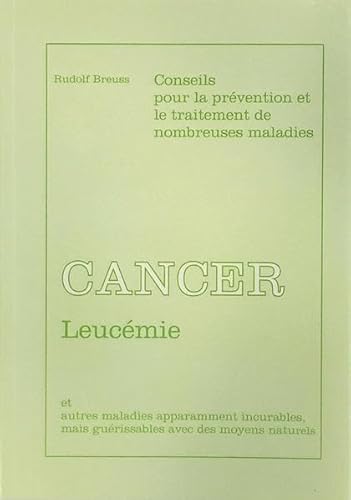 Cancer-Leucémie: Conseils pour la pre´vention et le traitement de nombreuses maladies