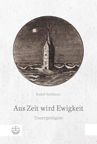 Aus Zeit wird Ewigkeit: Trauerpredigten Aus Zeit wird Ewigkeit: Trauerpredigten