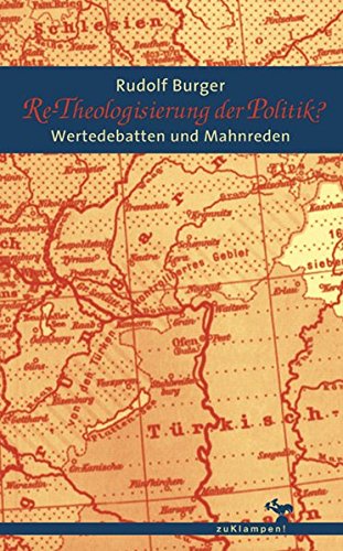 Re-Theologisierung der Politik: Wertedebatten und Mahnreden von zu Klampen Verlag - zu Klampen & Johannes GbR