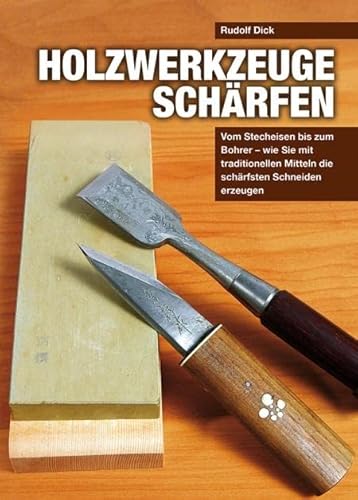 Holzwerkzeuge schärfen: Vom Stecheisen bis zum Bohrer – wie Sie mit traditionellen Mitteln die schärfsten Schneiden erzeugen Holzwerkzeuge schärfen: Vom Stecheisen bis zum Bohrer – wie Sie mit traditionellen Mitteln die schärfsten Schneiden erzeugen von Wieland Verlag