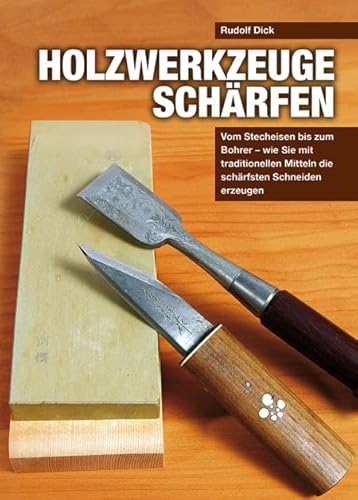 Holzwerkzeuge schärfen: Vom Stecheisen bis zum Bohrer – wie Sie mit traditionellen Mitteln die schärfsten Schneiden erzeugen