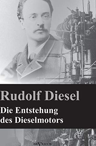 Die Entstehung des Dieselmotors: Nachdruck der Originalausgabe von 1913. Mit 83 Textfiguren und 3 Tafeln